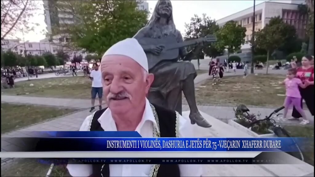 INSTRUMENTI I VIOLINËS, DASHURIA E JETËS PËR 75 VJEÇARIN XHAFERR DUBARE INSTRUMENTI I VIOLINËS, DASHURIA E JETËS PËR 75 VJEÇARIN XHAFERR DUBARE