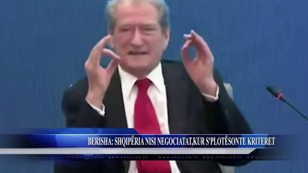 BERISHA SHQIPËRIA NISI NEGOCIATAT, KUR S’PLOTËSONTE KRITERET BERISHA SHQIPËRIA NISI NEGOCIATAT, KUR S’PLOTËSONTE KRITERET