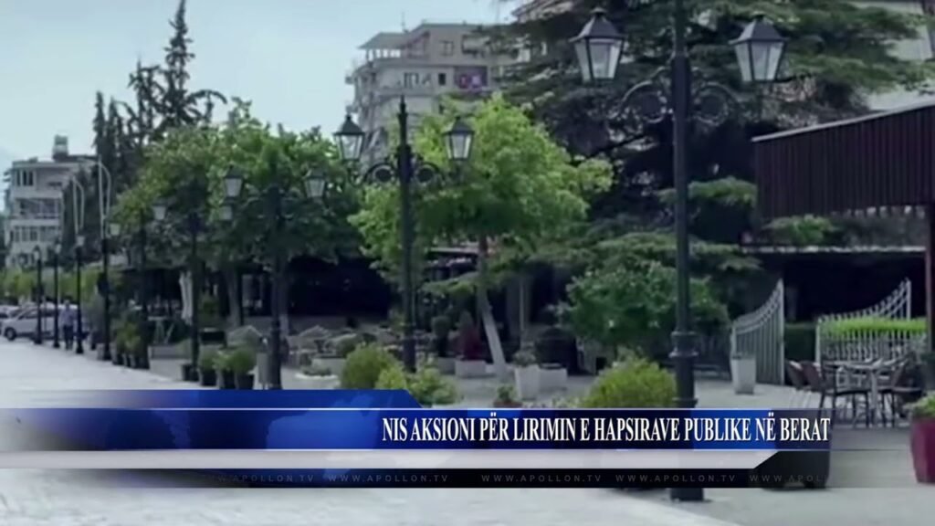 NIS AKSIONI PËR LIRIMIN E HAPSIRAVE PUBLIKE NË BERAT NIS AKSIONI PËR LIRIMIN E HAPSIRAVE PUBLIKE NË BERAT