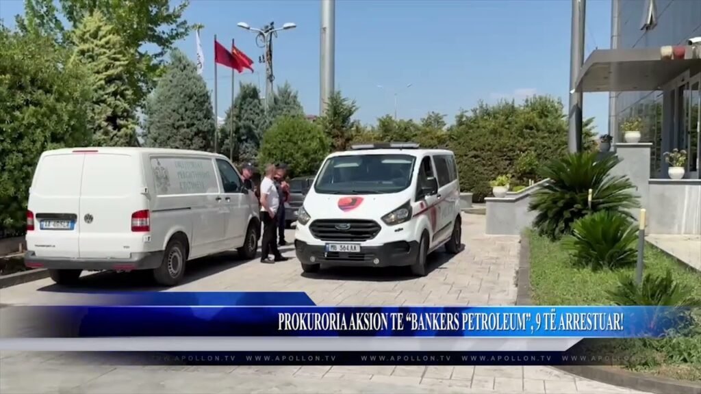 PROKURORIA AKSION TE “BANKERS PETROLEUM”, 9 TË ARRESTUAR!
