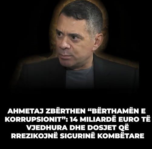 Ahmetaj zbërthen “bërthamën e korrupsionit”: 14 miliardë euro të zhdukura dhe dosje që rrezikojnë sigurinë kombëtare