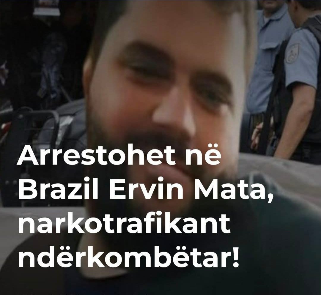 Arrestimi i Ervin Matës në Brazil, SPAK konfirmon kërkesën për ekstradimin e tij në Shqipëri.